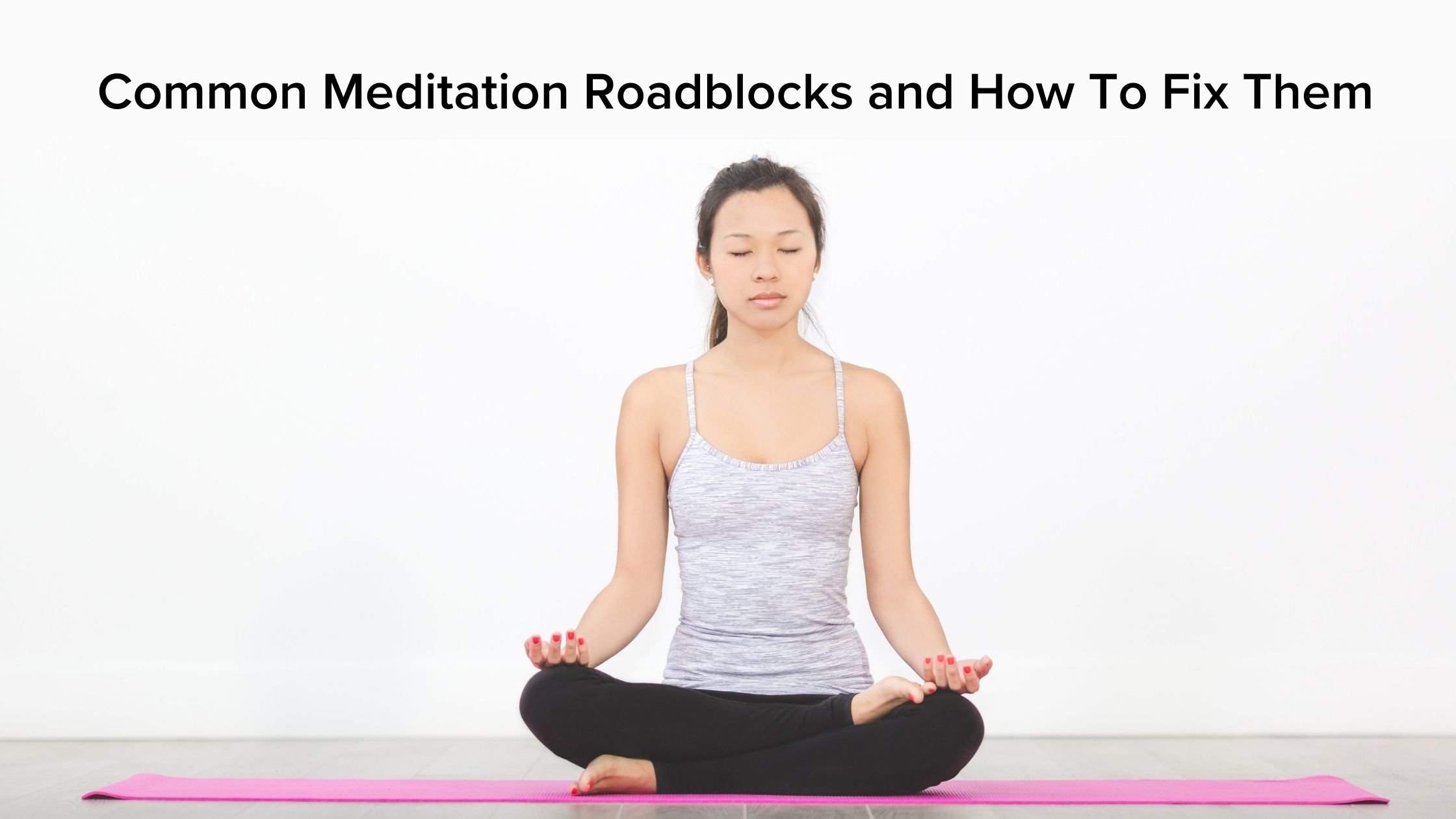 Common Roadblocks in Your Meditation Practice - BrainTap